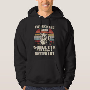 Funny für Sheltie arbeite ich Hard Better Life Hoodie