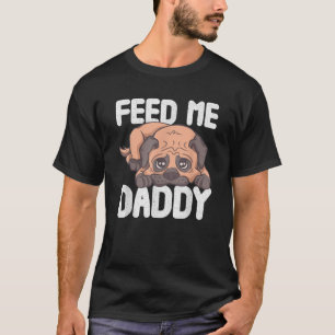 Funny Fütterte Me Daddy Mops Zucker Vater Erwachse T-Shirt