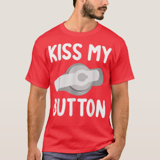 Funny Füttre Tube Awareness Kiss My Button T-Shirt