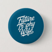 Funny Future Trophy Wife Engagement Bride Sarcasti Button (Vorderseite)