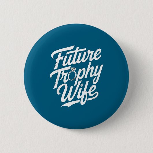 Funny Future Trophy Wife Engagement Bride Sarcasti Button (Vorderseite)
