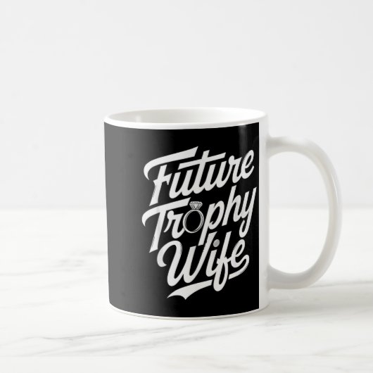 Funny Future Trophy Wife Engagement Bride Sarcasti Kaffeetasse (Rechts)