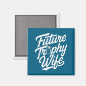 Funny Future Trophy Wife Engagement Bride Sarcasti Magnet (Vorderseite/Rückseite)