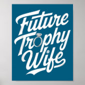 Funny Future Trophy Wife Engagement Bride Sarcasti Poster (Vorne)