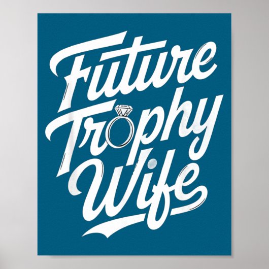 Funny Future Trophy Wife Engagement Bride Sarcasti Poster (Vorne)