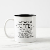 Funny Gag, Ohne Kaffee...ich wäre nicht der perkis Zweifarbige Tasse (Links)