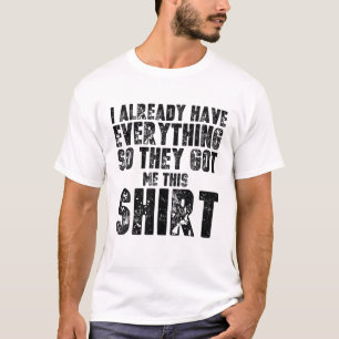 Funny Gag T für jemanden, der schon alles hat T-Shirt