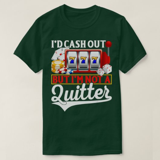 Funny Gambling Cash Out But Not A Quitter Casino P T-Shirt (Design vorne)