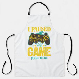 Funny Gamer Gift - i Paused My Game to be Here Schürze