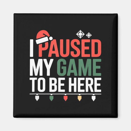 Funny Gamer I Paused My Game To Be Here Christmas  Magnet (Vorne)