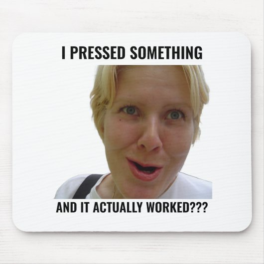 Funny Gamer Mouse Pad I Pressed Something Meme Mousepad (Vorne)
