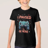 Funny Gamer Shirt – I Paused My Game to Be Here (Vorderseite)