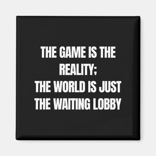 Funny Gamer The Game Is Reality Waiting Lobby Vide Magnet (Vorne)