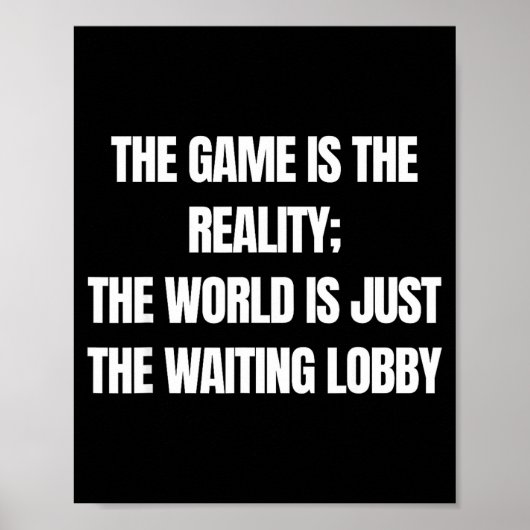 Funny Gamer The Game Is Reality Waiting Lobby Vide Poster (Vorne)