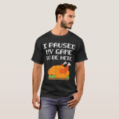Funny Gamer Turkey | I Paused My Game Design T-Shirt