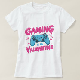 Funny "Gaming is My Valentine" Gamer T-Shirt