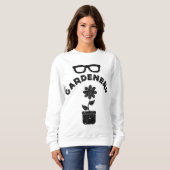 Funny Garden Nerd Gardener Nerd Meme Quote Sprichw Sweatshirt (Vorne ganz)