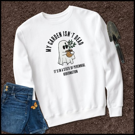Funny Garden Sprichwort Niedlich Ghost Sweatshirt