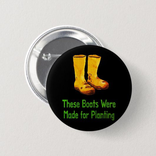 Funny Gardening Boots Made For Planting Button (Vorne & Hinten)