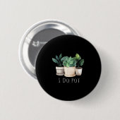 Funny Gardening Designs I Do T Garden - Uni-adults Button (Vorne & Hinten)