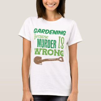 Funny Garening, weil Mord ist falsch Pensionierung T-Shirt