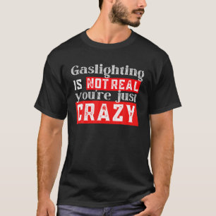 Funny Gaslighting ist nicht wahr, du bist nur verr T-Shirt