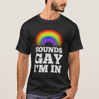 Funny Gay S for Men Prix Rainbow Sounds Gay Im In T-Shirt