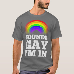 Funny Gay s for Men Prix Rainbow Sounds Gay Im In T-Shirt