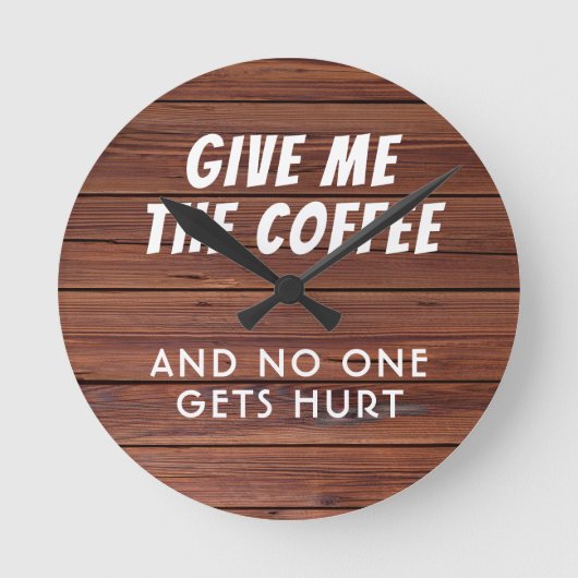 Funny geben Sie mir den Kaffee rustikalen Holz Mod Runde Wanduhr (Vorderseite)