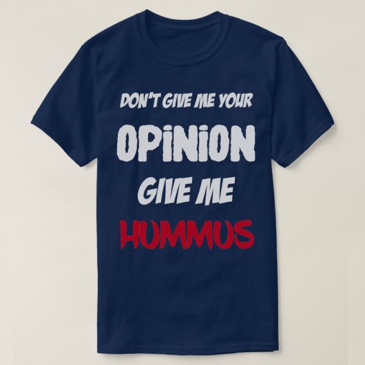Funny geben Sie mir Ihre Meinung Gib mir Hummus T-Shirt (Design vorne)