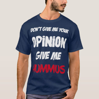 Funny geben Sie mir Ihre Meinung Gib mir Hummus T-Shirt