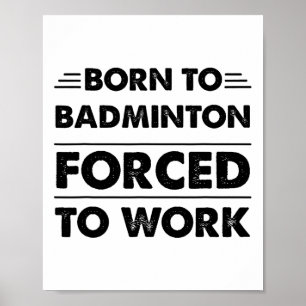 Funny Geboren zu Badminton gezwungen zu arbeiten Poster