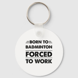 Funny Geboren zu Badminton gezwungen zu arbeiten Schlüsselanhänger