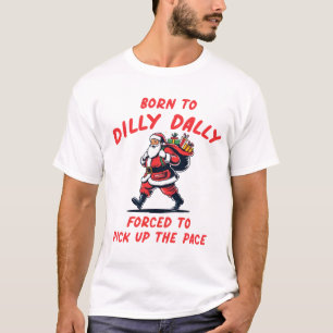 Funny Geboren zu Dilly Dally Frohe Weihnachten, Sa T-Shirt