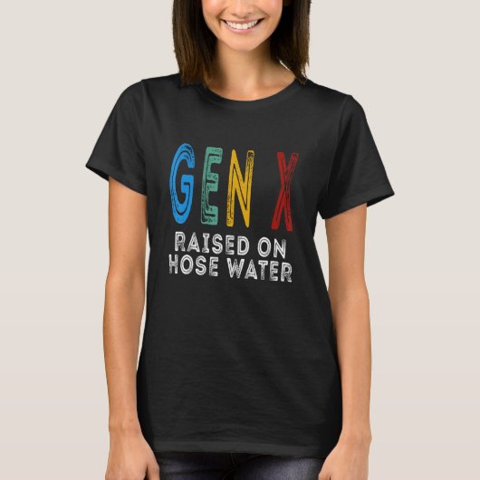 Funny Gen X Raised On Hose Water Humor Generation T-Shirt (Vorderseite)