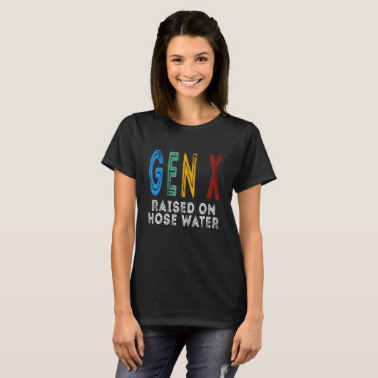 Funny Gen X Raised On Hose Water Humor Generation T-Shirt (Vorne ganz)