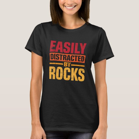 Funny Geology Saying Easily Distracted by Rocks T-Shirt (Vorderseite)