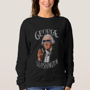 Funny George Sloshington Washington 4. Juli Am Sweatshirt