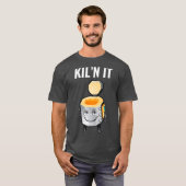 Funny Geschenk für Keramiken Lehrer Kiln It Töpfer T-Shirt (Vorne ganz)