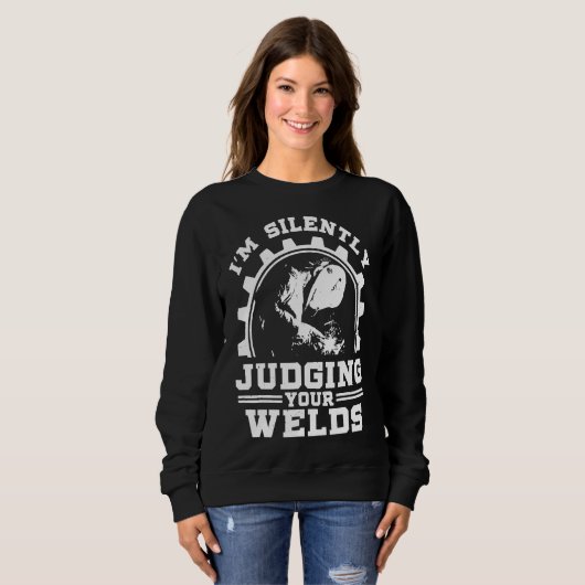 Funny Geschenk Welder Design Ich bin leise beurtei Sweatshirt (Vorne ganz)