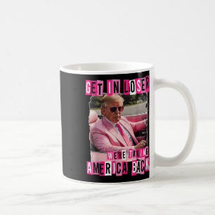 Funny Get in Loser Wir bringen Amerika zurück Kaffeetasse