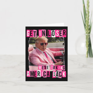 Funny Get in Loser Wir bringen Amerika zurück Karte