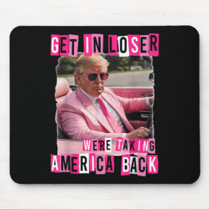Funny Get in Loser Wir bringen Amerika zurück Mousepad