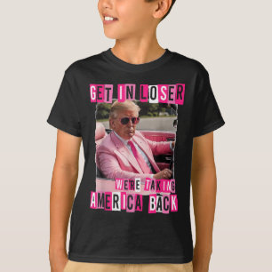 Funny Get in Loser Wir bringen Amerika zurück T-Shirt