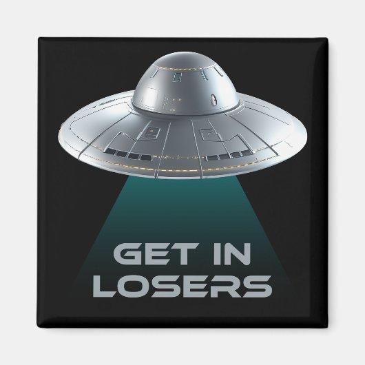 Funny "Get in Losers" UFO Magnet (Vorne)
