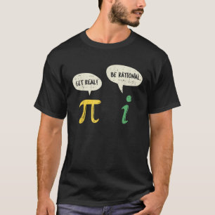 Funny Get Real Be Rational Pi Mathe Lehrer Geek Gi T-Shirt