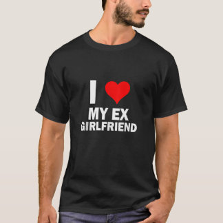 Funny GF I Liebe My Ex Girlfriend I Liebe My Hot E T-Shirt