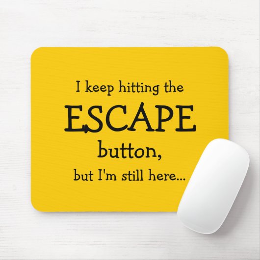 Funny Gift | Ich behielt auf den ESCAPE-Button zu  Mousepad (Mit Mouse)