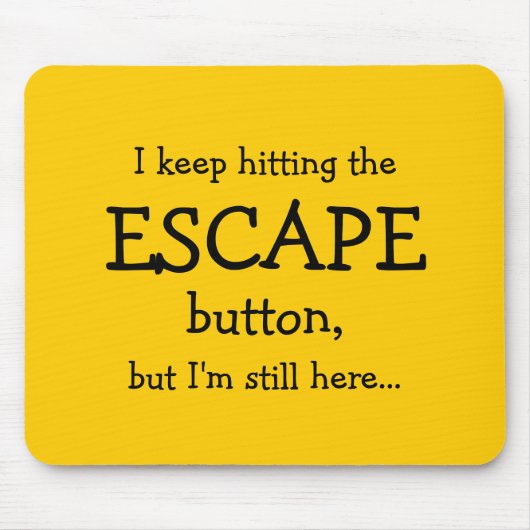 Funny Gift | Ich behielt auf den ESCAPE-Button zu  Mousepad (Vorne)