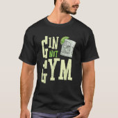 Funny Gin Not Gym Alcohol Drinker Spaß Party T-Shirt (Vorderseite)